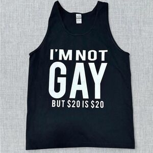 Muscle tank im not gay but $20 is $20